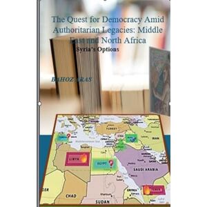 ARAS, BAHOZ The Quest for Democracy Amid Authoritarian Legacies: Middle East and North Africa, Syria's Options ARAS, BAHOZ The Quest for Democracy Amid Authoritarian Legacies: Middle East and North Africa, Syria's Options