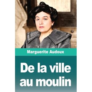 Audoux, Marguerite De la ville au moulin Audoux, Marguerite De la ville au moulin