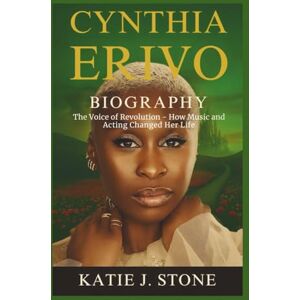 J. Stone, Katie Cynthia Erivo Biography: The Voice of Revolution How Music and Acting Changed Her Life J. Stone, Katie Cynthia Erivo Biography: The Voice of Revolution How Music and Acting Changed Her Life