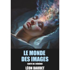 Daudet, Léon Le Monde des images (Suite de l’Hérédo) de Léon Daudet Édition Originale et Intégrale avec biographie de l'auteur Daudet, Léon Le Monde des images (Suite de l’Hérédo) de Léon Daudet Édition Originale et Intégrale avec biographie de l'auteur