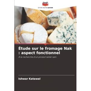 Katawal, Ishwar Étude sur le fromage Nak : aspect fonctionnel: À la recherche d'un produit laitier sain Katawal, Ishwar Étude sur le fromage Nak : aspect fonctionnel: À la recherche d'un produit laitier sain