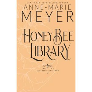 Meyer, Anne-Marie Honey Bee Library: A Sweet, Small Town Southern Romance (Sweet Tea and a Southern Gentleman) Meyer, Anne-Marie Honey Bee Library: A Sweet, Small Town Southern Romance (Sweet Tea and a Southern Gentleman)