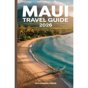 Pathfinder Press Maui Travel Guide 2026: Where to Stay, Eat, Explore, and Experience the True Spirit of Aloha Pathfinder Press Maui Travel Guide 2026: Where to Stay, Eat, Explore, and Experience the True Spirit of Aloha