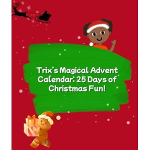 Bannerman-Williams, Miss Tanesha Aba Trix’s Magical Advent Calendar: 25 Days of Christmas Fun!: Colouring, Crafts, Baking & Rhymes for Kids! Bannerman-Williams, Miss Tanesha Aba Trix’s Magical Advent Calendar: 25 Days of Christmas Fun!: Colouring, Crafts, Baking & Rhymes for Kids!
