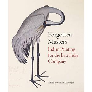 William Dalrymple Forgotten Masters: Indian Painting for the East India Company William Dalrymple Forgotten Masters: Indian Painting for the East India Company