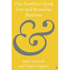 Driscoll, Beth The Frankfurt Book Fair and Bestseller Business (Elements in Publishing and Book Culture) Driscoll, Beth The Frankfurt Book Fair and Bestseller Business (Elements in Publishing and Book Culture)
