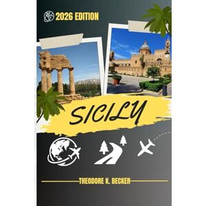Becker SICILY TRAVEL GUIDE: Discover Top Attractions, Outdoor Activities, Hidden Gems, and Day Trips For Adventurous Traveler Becker SICILY TRAVEL GUIDE: Discover Top Attractions, Outdoor Activities, Hidden Gems, and Day Trips For Adventurous Traveler
