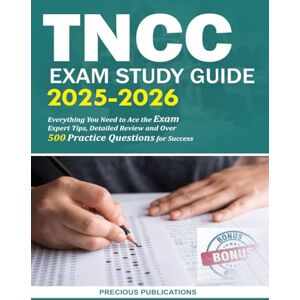 Publications, Precious TNCC Exam Study Guide 2025-2026: Everything You Need to Ace the Exam Expert Tips, Detailed Review and Over 500 Practice Questions for Success Publications, Precious TNCC Exam Study Guide 2025-2026: Everything You Need to Ace the Exam Expert Tips, Detailed Review and Over 500 Practice Questions for Success