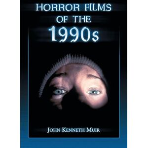 John Kenneth Muir (author) Horror Films of the 1990s John Kenneth Muir (author) Horror Films of the 1990s