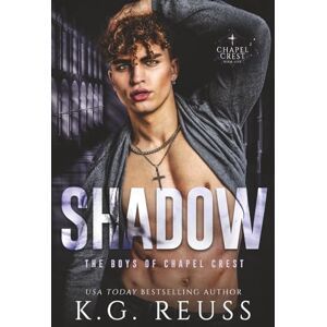 Reuss, K.G. Shadow: A Dark Asylum Bully Romance (The Boys of Chapel Crest) Reuss, K.G. Shadow: A Dark Asylum Bully Romance (The Boys of Chapel Crest)