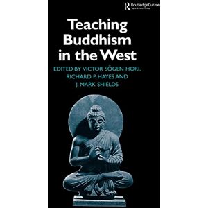 Shields, James Mark Teaching Buddhism in the West: From the Wheel to the Web (Routledge Critical Studies in Buddhism) Shields, James Mark Teaching Buddhism in the West: From the Wheel to the Web (Routledge Critical Studies in Buddhism)