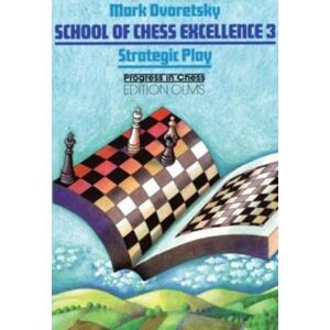 Mark Dvoretsky School of Chess Excellence 3: Strategic Play (Progress in Chess Series) Mark Dvoretsky School of Chess Excellence 3: Strategic Play (Progress in Chess Series)