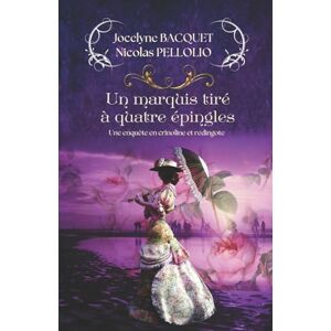 BACQUET, Jocelyne Un marquis tiré à quatre épingles: Une enquête cosy et romantique en plein Londres de la fin du 19ème: 4 (Enquêtes en crinoline et redingote) BACQUET, Jocelyne Un marquis tiré à quatre épingles: Une enquête cosy et romantique en plein Londres de la fin du 19ème: 4 (Enquêtes en crinoline et redingote)