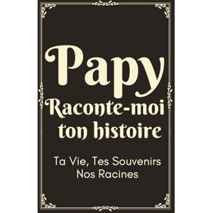 Lilly Rose, Alma Papy Raconte-Moi ton Histoire: Livre à compléter par son papy pour raconter son histoire, sa vie et ses souvenirs Cadeau original pour la fête des grands-pères, un anniversaire ou Noël Lilly Rose, Alma Papy Raconte-Moi ton Histoire: Livre à compléter par son papy pour raconter son histoire, sa vie et ses souvenirs Cadeau original pour la fête des grands-pères, un anniversaire ou Noël