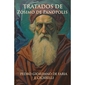 FARIA E CICARELLI, PEDRO GIORDANO DE TRATADOS DE ZÓSIMO DE PANÓPOLIS (Hermeticum Hub (BR)) FARIA E CICARELLI, PEDRO GIORDANO DE TRATADOS DE ZÓSIMO DE PANÓPOLIS (Hermeticum Hub (BR))