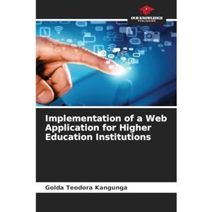 Kangunga, Golda Teodora Implementation of a Web Application for Higher Education Institutions Kangunga, Golda Teodora Implementation of a Web Application for Higher Education Institutions