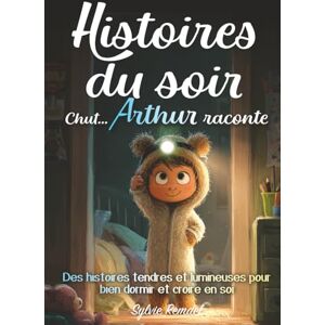 Remdel, Sylvie Histoires du soir, Chut… Arthur raconte: Des histoires du soir douces et amusantes pour bien dormir, rassurer le cœur et renforcer la confiance. ... dès 5 ans, lecture autonome dès 7 ans Remdel, Sylvie Histoires du soir, Chut… Arthur raconte: Des histoires du soir douces et amusantes pour bien dormir, rassurer le cœur et renforcer la confiance. ... dès 5 ans, lecture autonome dès 7 ans