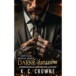 Crowne, K.C. Dark Obsession: An Age Gap, Bratva Romance (Chicago Bratva Series) Crowne, K.C. Dark Obsession: An Age Gap, Bratva Romance (Chicago Bratva Series)