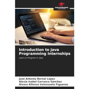 Bernal López, José Antonio Introduction to Java Programming Internships: Learn to Program in Java Bernal López, José Antonio Introduction to Java Programming Internships: Learn to Program in Java