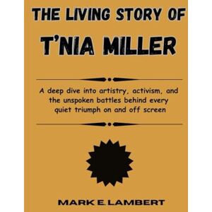 E. Lambert, Mark The Living Story of T’Nia Miller: A deep dive into artistry, activism, and the unspoken battles behind every quiet triumph on and off screen (BIOGRAPHY OF ICONS) E. Lambert, Mark The Living Story of T’Nia Miller: A deep dive into artistry, activism, and the unspoken battles behind every quiet triumph on and off screen (BIOGRAPHY OF ICONS)