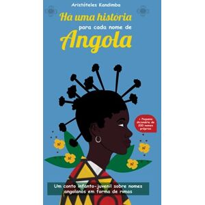 Kandimba, Mr Aristóteles Há uma história para cada nome de Angola: Um conto infanto-juvenil sobre nomes Angolanos em forma de rimas Kandimba, Mr Aristóteles Há uma história para cada nome de Angola: Um conto infanto-juvenil sobre nomes Angolanos em forma de rimas