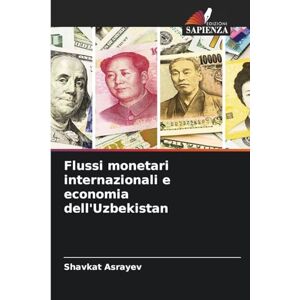 Asrayev, Shavkat Flussi monetari internazionali e economia dell'Uzbekistan Asrayev, Shavkat Flussi monetari internazionali e economia dell'Uzbekistan