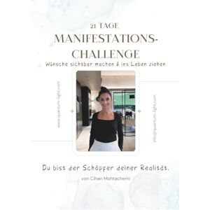 Mohtachemi, Cihan 21-Tage-Manifestations-Challenge – Workbook: Tägliche Übungen, Impulse und Reflexionen, um deine Energie zu erhöhen, deine Ausrichtung zu stärken und deine Träume Wirklichkeit werden zu lassen Mohtachemi, Cihan 21-Tage-Manifestations-Challenge – Workbook: Tägliche Übungen, Impulse und Reflexionen, um deine Energie zu erhöhen, deine Ausrichtung zu stärken und deine Träume Wirklichkeit werden zu lassen