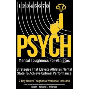 Ambrose, Armand E Psych Mental Toughness For Athletes: Strategies That Elevate Athletes Mental State To Achieve Optimal Performance Ambrose, Armand E Psych Mental Toughness For Athletes: Strategies That Elevate Athletes Mental State To Achieve Optimal Performance
