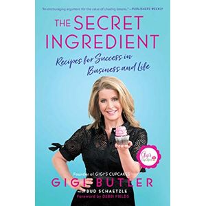 Butler, Gigi The Secret Ingredient: Recipes for Success in Business and Life Butler, Gigi The Secret Ingredient: Recipes for Success in Business and Life