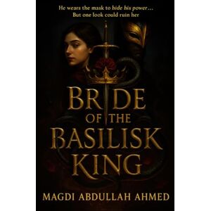 Ahmed Bride of the Basilisk King: A Dark Enemies-to-Lovers Romantasy of Masks, Power, and Slow-Burn Heat Ahmed Bride of the Basilisk King: A Dark Enemies-to-Lovers Romantasy of Masks, Power, and Slow-Burn Heat