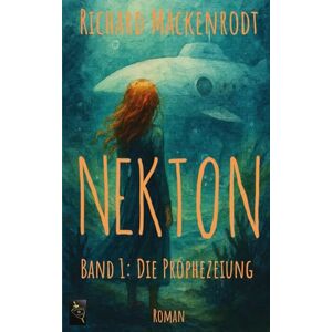 Mackenrodt, Richard NEKTON: Band 1: Die Prophezeiung Mackenrodt, Richard NEKTON: Band 1: Die Prophezeiung