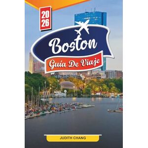 CHANG, JUDITH Bostón Guía de viaje 2026: Descubra joyas ocultas, monumentos históricos, consejos de viaje y experiencias de vacaciones inolvidables. CHANG, JUDITH Bostón Guía de viaje 2026: Descubra joyas ocultas, monumentos históricos, consejos de viaje y experiencias de vacaciones inolvidables.