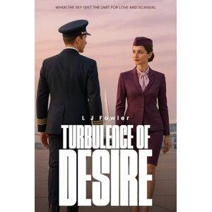 FOWLER, L J Turbulence of Desire: When the Sky isn't the Limit for Love and Scandal FOWLER, L J Turbulence of Desire: When the Sky isn't the Limit for Love and Scandal