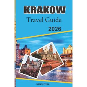 RIVERA, DANE KRAKOW Travel Guide 2026: Exploring Poland’s Historic Heart: Medieval Castles and Old Town Charm RIVERA, DANE KRAKOW Travel Guide 2026: Exploring Poland’s Historic Heart: Medieval Castles and Old Town Charm