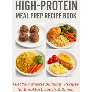 Hefsworld, Willow V High-Protein Meal Prep Recipe Book: 32 Delicious, Muscle-Building Recipes for Breakfast, Lunch, Dinner & Snacks Hefsworld, Willow V High-Protein Meal Prep Recipe Book: 32 Delicious, Muscle-Building Recipes for Breakfast, Lunch, Dinner & Snacks