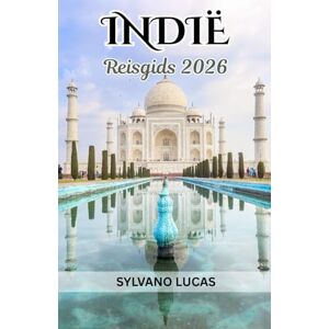 Lucas, Sylvano Reisgids India 2026: India Beyond Horizons: levende tradities, verborgen rijken en eindeloze reizen Lucas, Sylvano Reisgids India 2026: India Beyond Horizons: levende tradities, verborgen rijken en eindeloze reizen