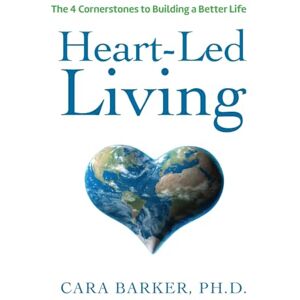 Barker Heart-Led Living: The 4 Cornerstones to Building a Better Life Barker Heart-Led Living: The 4 Cornerstones to Building a Better Life