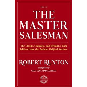 Ruxton, Robert The Master Salesman: The Classic, Complete, and Definitive 1922 Edition, from the Author's Original Version. Ruxton, Robert The Master Salesman: The Classic, Complete, and Definitive 1922 Edition, from the Author's Original Version.
