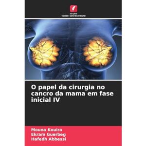 Kouira, Mouna O papel da cirurgia no cancro da mama em fase inicial IV Kouira, Mouna O papel da cirurgia no cancro da mama em fase inicial IV