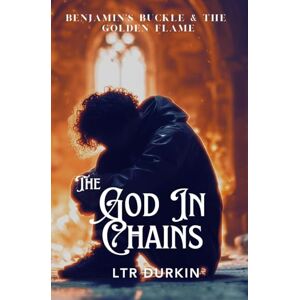 Durkin, LTR The God In Chains: The Search for the Embers and the Return of Light (Benjamin's Buckle & The Golden Flame) Durkin, LTR The God In Chains: The Search for the Embers and the Return of Light (Benjamin's Buckle & The Golden Flame)