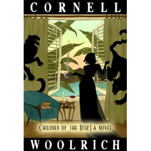 Woolrich, Cornell Children of the Ritz Woolrich, Cornell Children of the Ritz