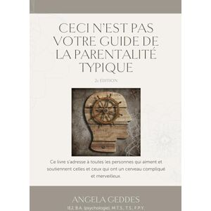 Geddes, Angela Ceci n’est pas votre guide de la parentalité typique: 2e ÉDITION Geddes, Angela Ceci n’est pas votre guide de la parentalité typique: 2e ÉDITION