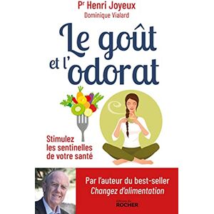 Joyeux, Pr Henri Le goût et l'odorat: Stimulez les sentinelles de votre santé Joyeux, Pr Henri Le goût et l'odorat: Stimulez les sentinelles de votre santé