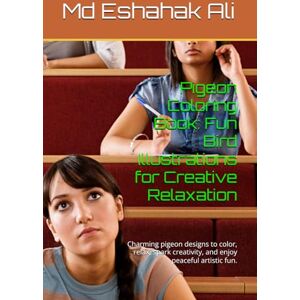 Ali, Mr Md Eshahak Pigeon Coloring Book: Fun Bird Illustrations for Creative Relaxation: Charming pigeon designs to color, relax, spark creativity, and enjoy peaceful artistic fun. Ali, Mr Md Eshahak Pigeon Coloring Book: Fun Bird Illustrations for Creative Relaxation: Charming pigeon designs to color, relax, spark creativity, and enjoy peaceful artistic fun.