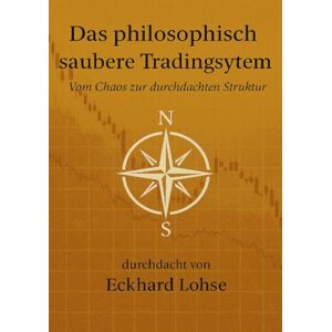 Lohse, Eckhard Das philosophisch saubere Tradingsystem: Vom Chaos zur durchdachten Struktur Lohse, Eckhard Das philosophisch saubere Tradingsystem: Vom Chaos zur durchdachten Struktur