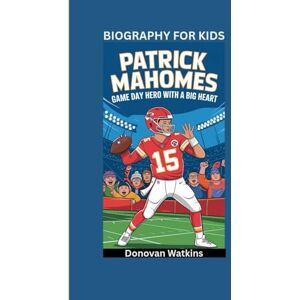 Watkins, Donovan PATRICK MAHOMES: Game Day Hero with a Big Heart- Biography for kids Watkins, Donovan PATRICK MAHOMES: Game Day Hero with a Big Heart- Biography for kids