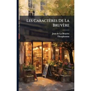 Theophrastus Les Caractères De La Bruyère Theophrastus Les Caractères De La Bruyère