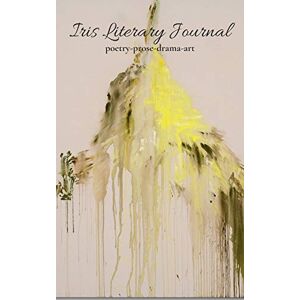 Iris Literary Journal : Volume I, Issue 1 Spring 2020 Iris Literary Journal : Volume I, Issue 1 Spring 2020