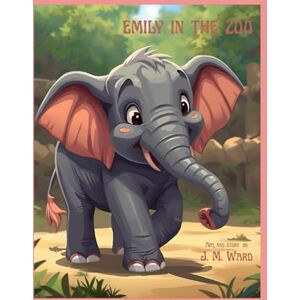 Ward OK, J. M. Emily in the Zoo (J. M. Ward Storybook Collection) Ward OK, J. M. Emily in the Zoo (J. M. Ward Storybook Collection)