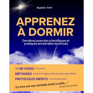 Amar, Raphaël APPRENEZ À DORMIR: EXCELLENT LIVRE SUR LE SOMMEIL. Le guide indispensable pour aider les adultes et les enfants à vaincre l’insomnie et à bien dormir ... pratiques ancestrales inédites et efficaces. Amar, Raphaël APPRENEZ À DORMIR: EXCELLENT LIVRE SUR LE SOMMEIL. Le guide indispensable pour aider les adultes et les enfants à vaincre l’insomnie et à bien dormir ... pratiques ancestrales inédites et efficaces.